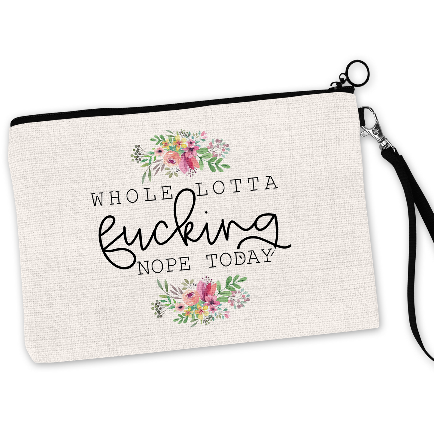 Whole Lotta Fucking Nope Today Cosmetic Bag
