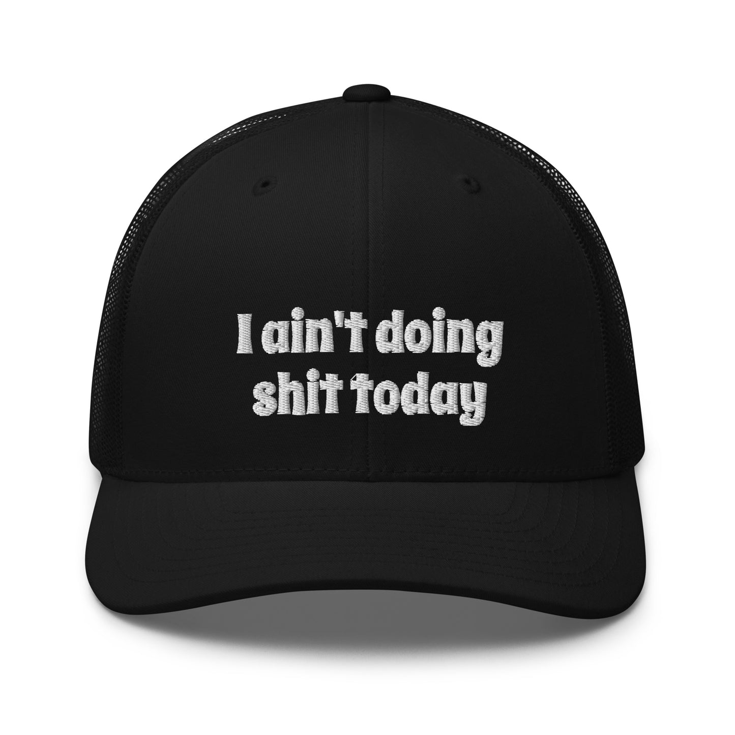 I aint doing shit today Trucker Cap