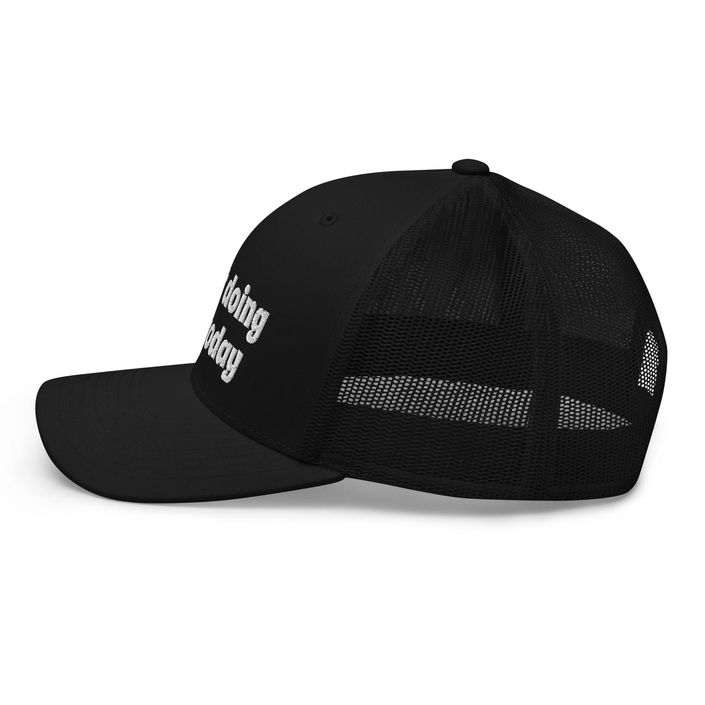 I aint doing shit today Trucker Cap