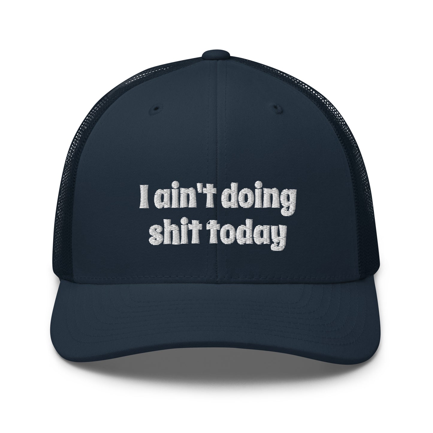 I aint doing shit today Trucker Cap