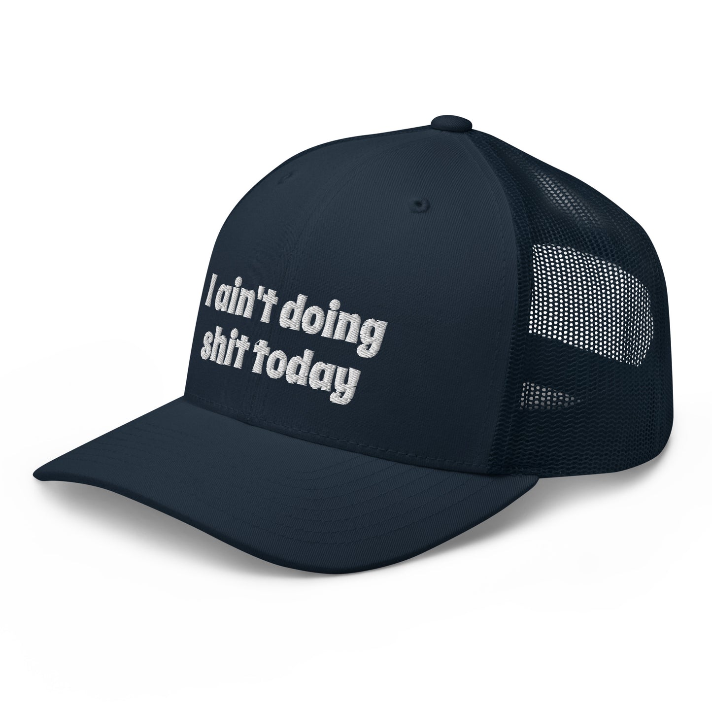 I aint doing shit today Trucker Cap