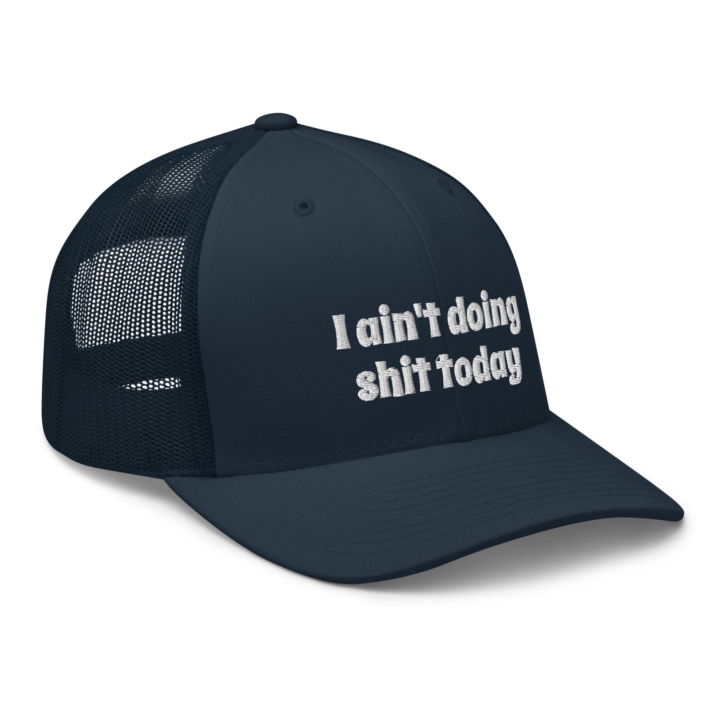 I aint doing shit today Trucker Cap