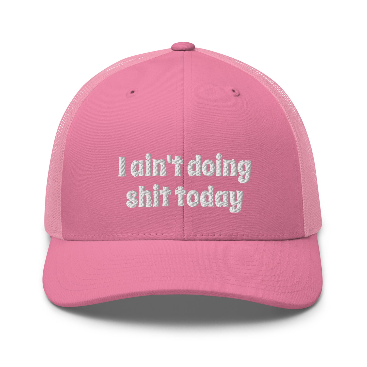 I aint doing shit today Trucker Cap