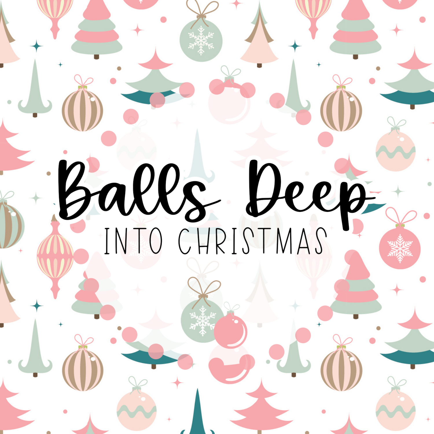 Balls Deep Into Christmas