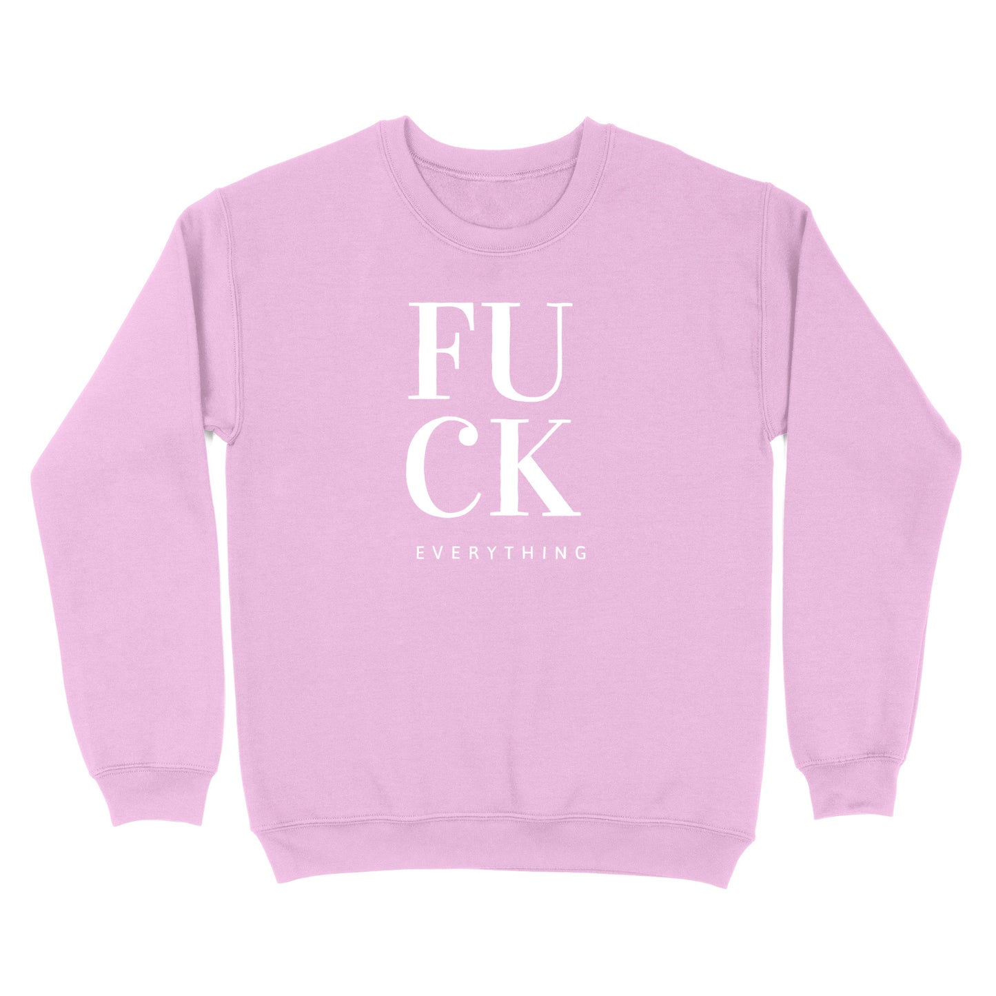 Fuck Everything Crewneck