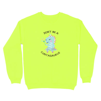 Don't Be A Cuntasaurus Crewneck