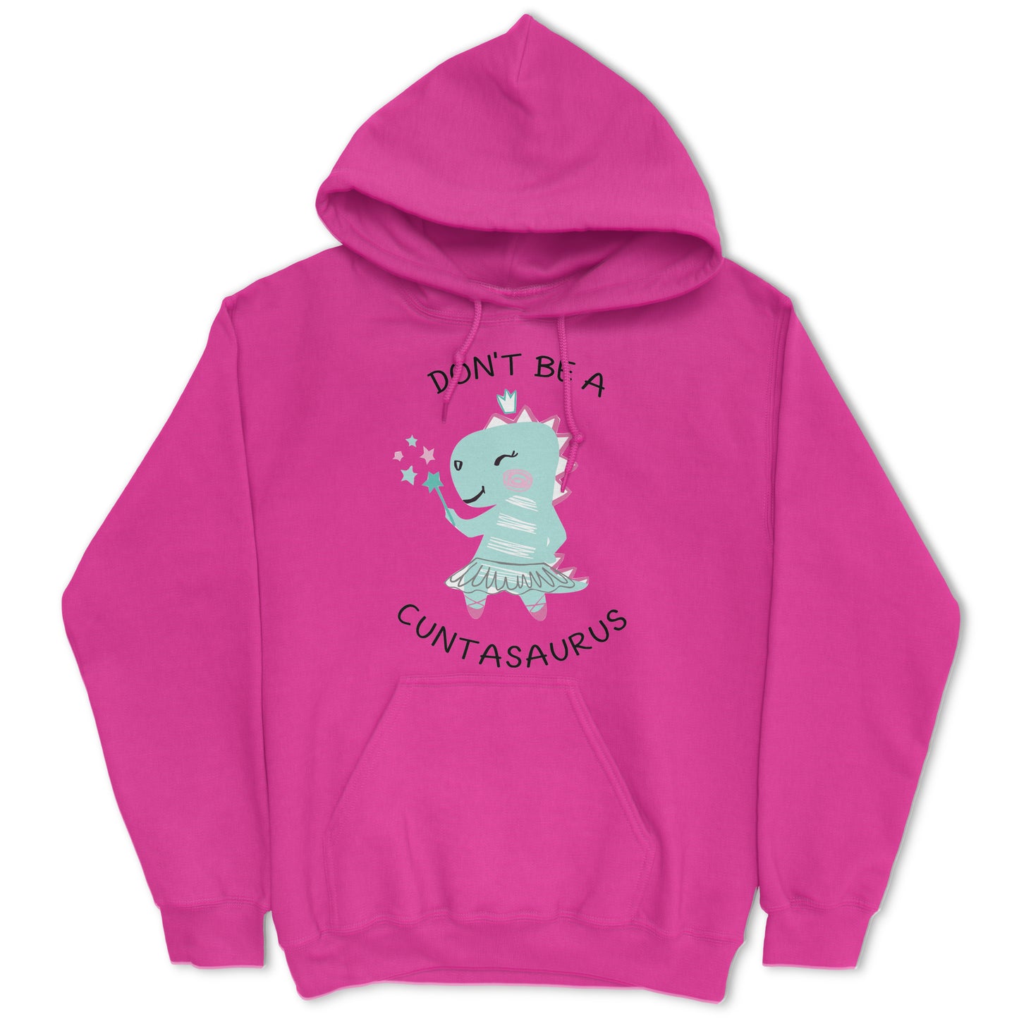 Don't Be A Cuntasaurus Hoodie