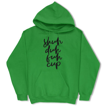 Shuh Duh Fuh Cup Hoodie