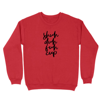 Shuh Duh Fuh Cup Crewneck