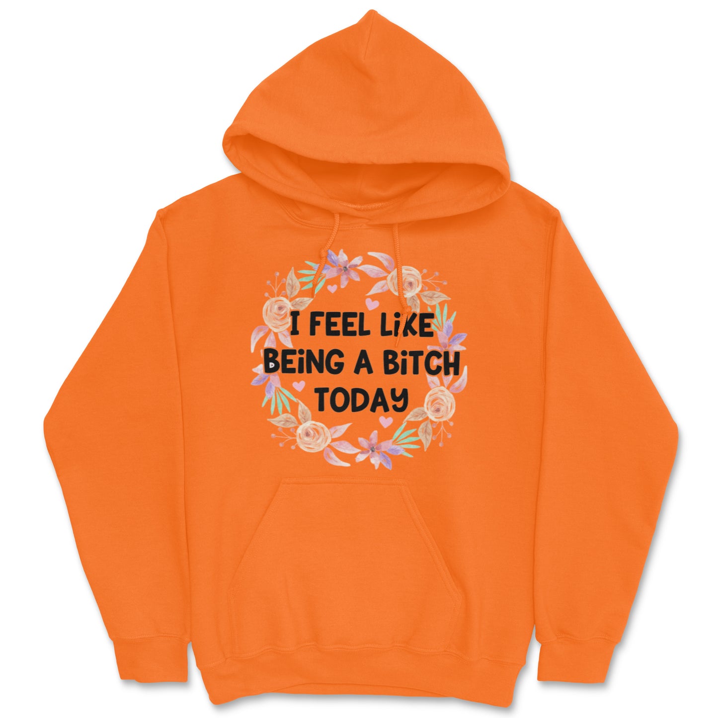 I Feel Like Being A Bitch Today Hoodie