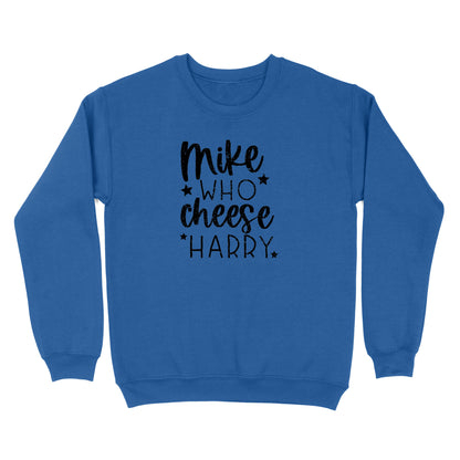 Mike Who Cheese Harry Crewneck