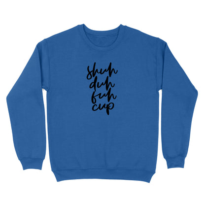 Shuh Duh Fuh Cup Crewneck