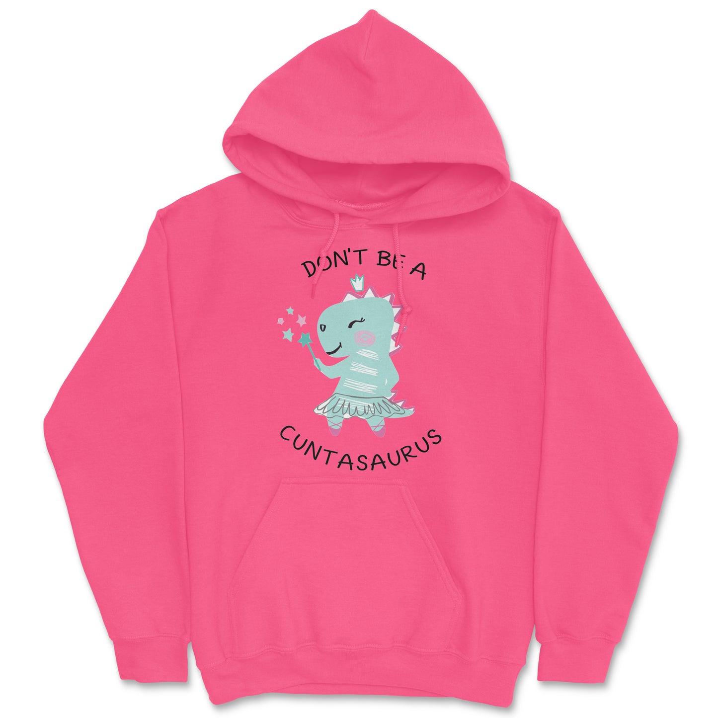 Don't Be A Cuntasaurus Hoodie