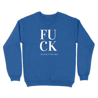 Fuck Everything Crewneck