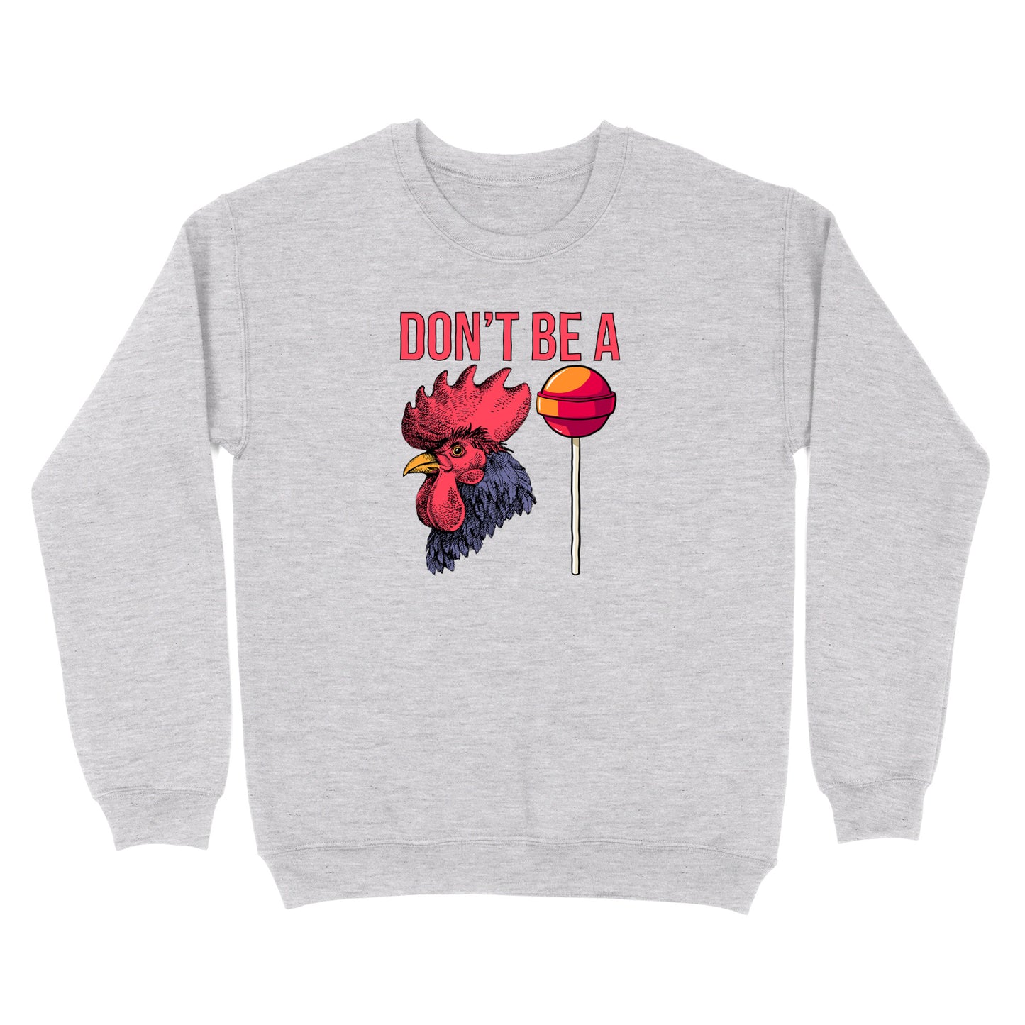 Don't Be A Cocksucker Crewneck