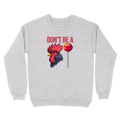 Don't Be A Cocksucker Crewneck