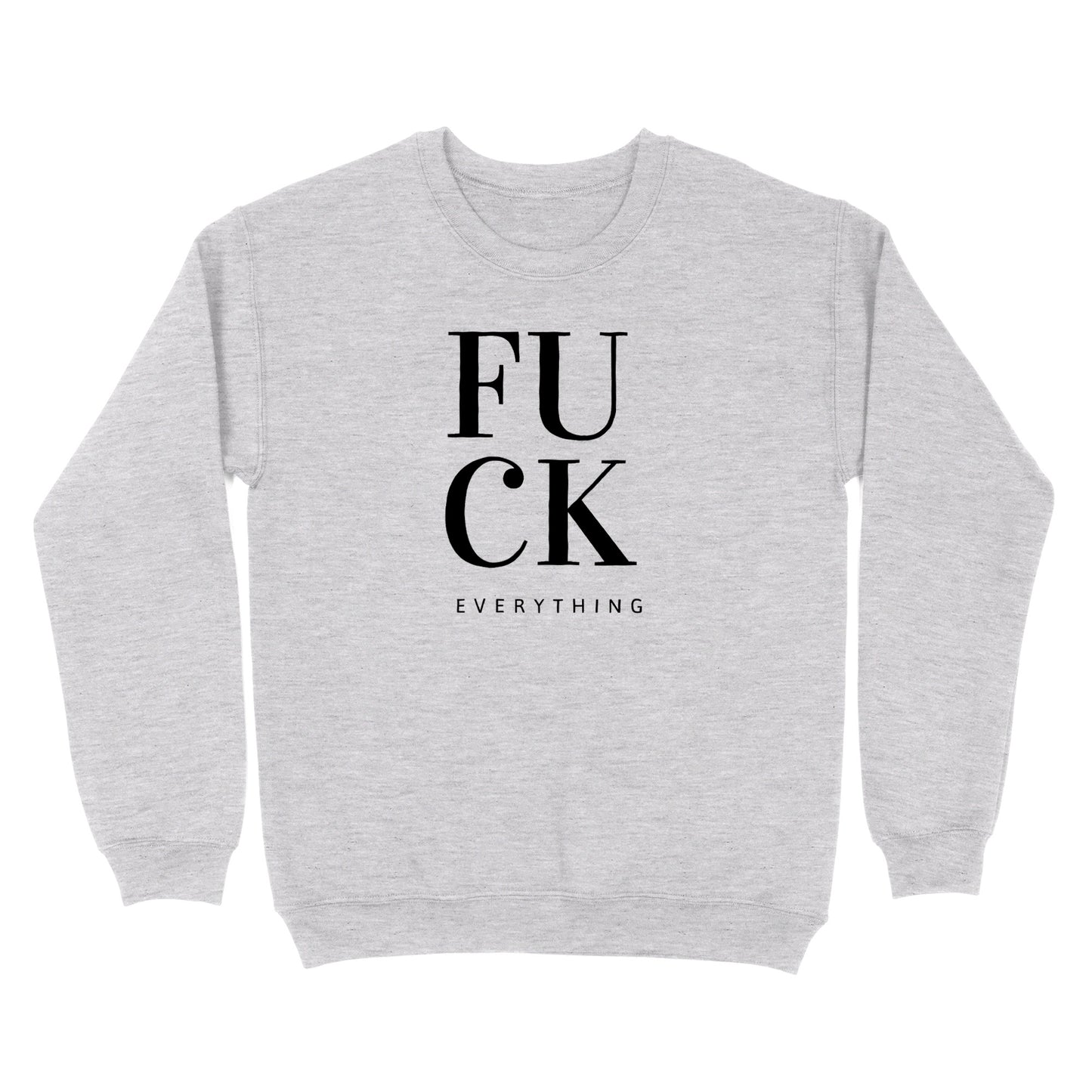 Fuck Everything Crewneck