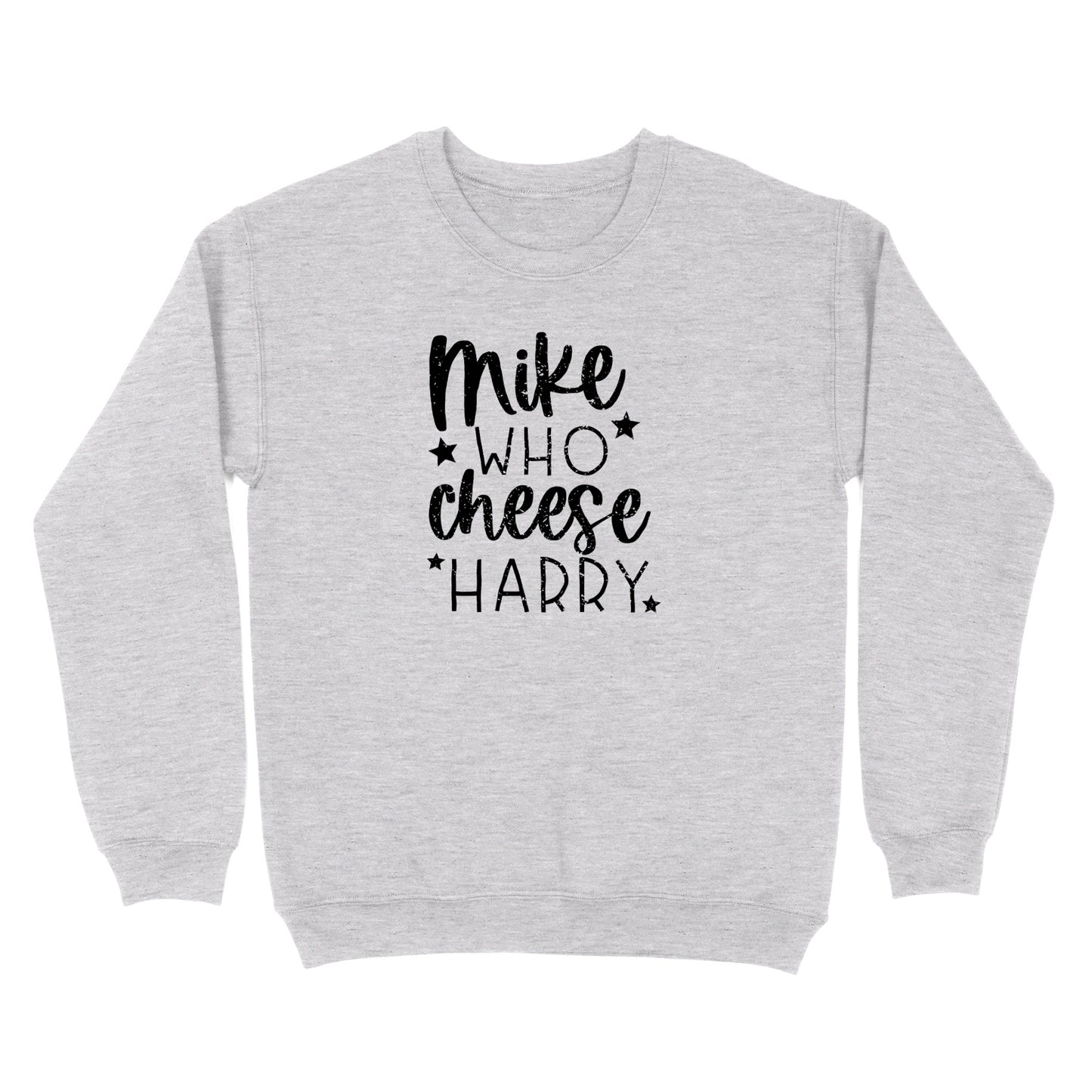 Mike Who Cheese Harry Crewneck