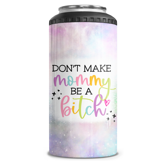 Don't Make Mommy Be A Bitch 4 in 1 Can Cooler