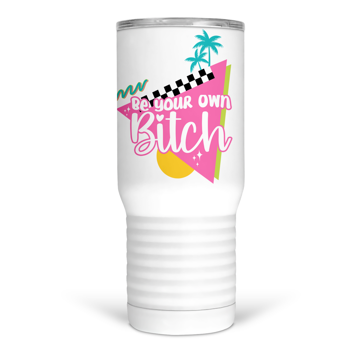 Be Your Own Bitch 20 Oz Travel Tumbler