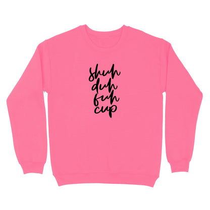 Shuh Duh Fuh Cup Crewneck