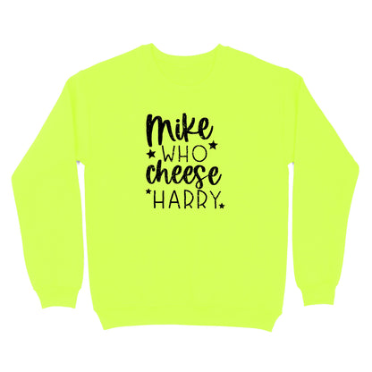 Mike Who Cheese Harry Crewneck