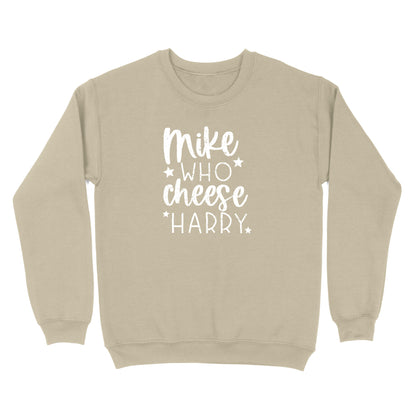 Mike Who Cheese Harry Crewneck