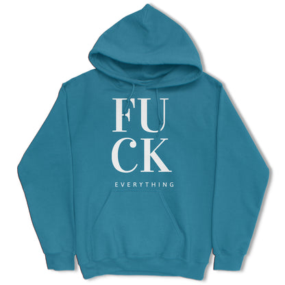 Fuck Everything Hoodie