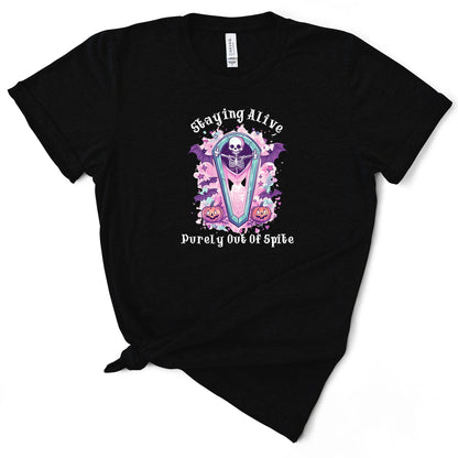 Staying Alive Purely Out Of Spite Tshirt