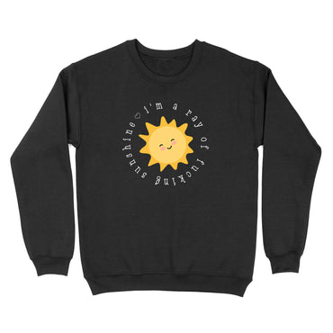 I'm A Ray Of Fucking Sunshine Crewneck