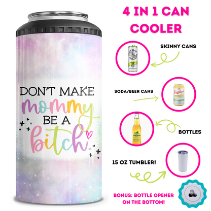 Don't Make Mommy Be A Bitch 4 in 1 Can Cooler