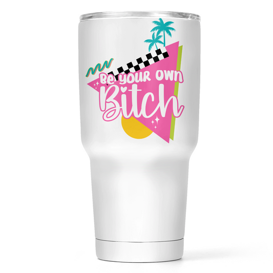 Be Your Own Bitch 30 Oz Wide Travel Tumbler