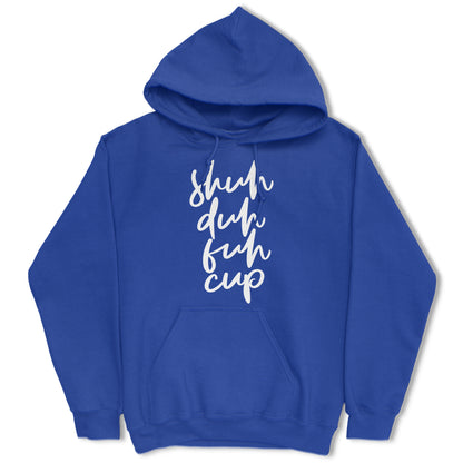 Shuh Duh Fuh Cup Hoodie