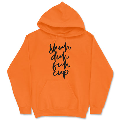 Shuh Duh Fuh Cup Hoodie