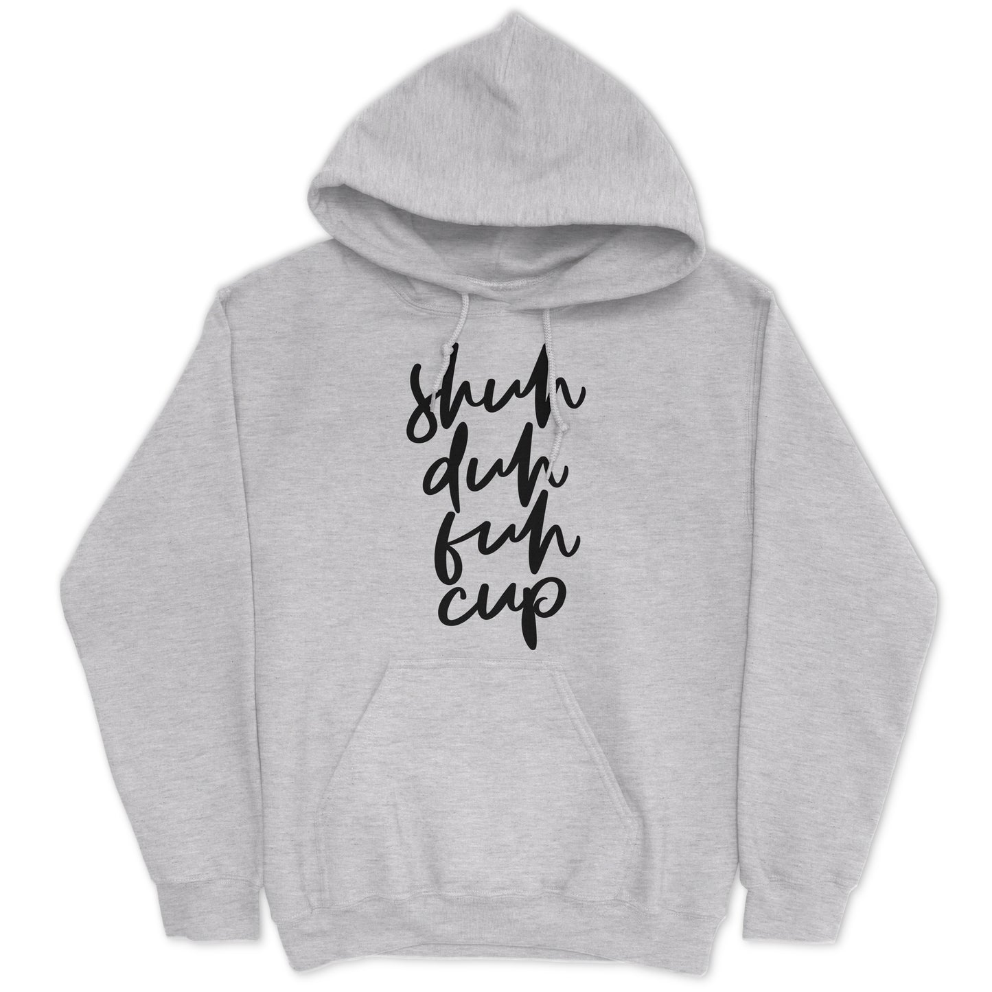 Shuh Duh Fuh Cup Hoodie