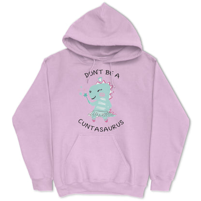 Don't Be A Cuntasaurus Hoodie