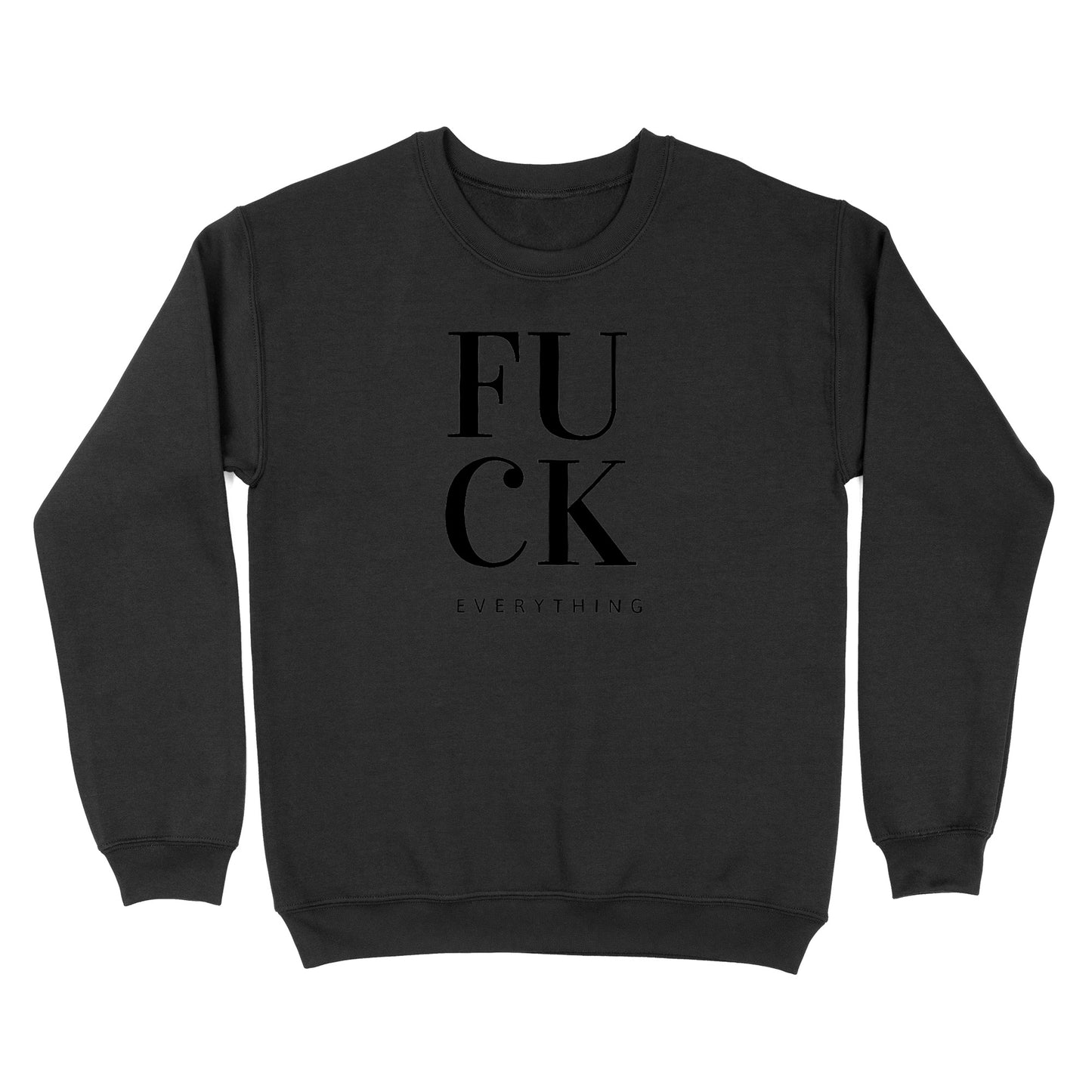 Fuck Everything Crewneck