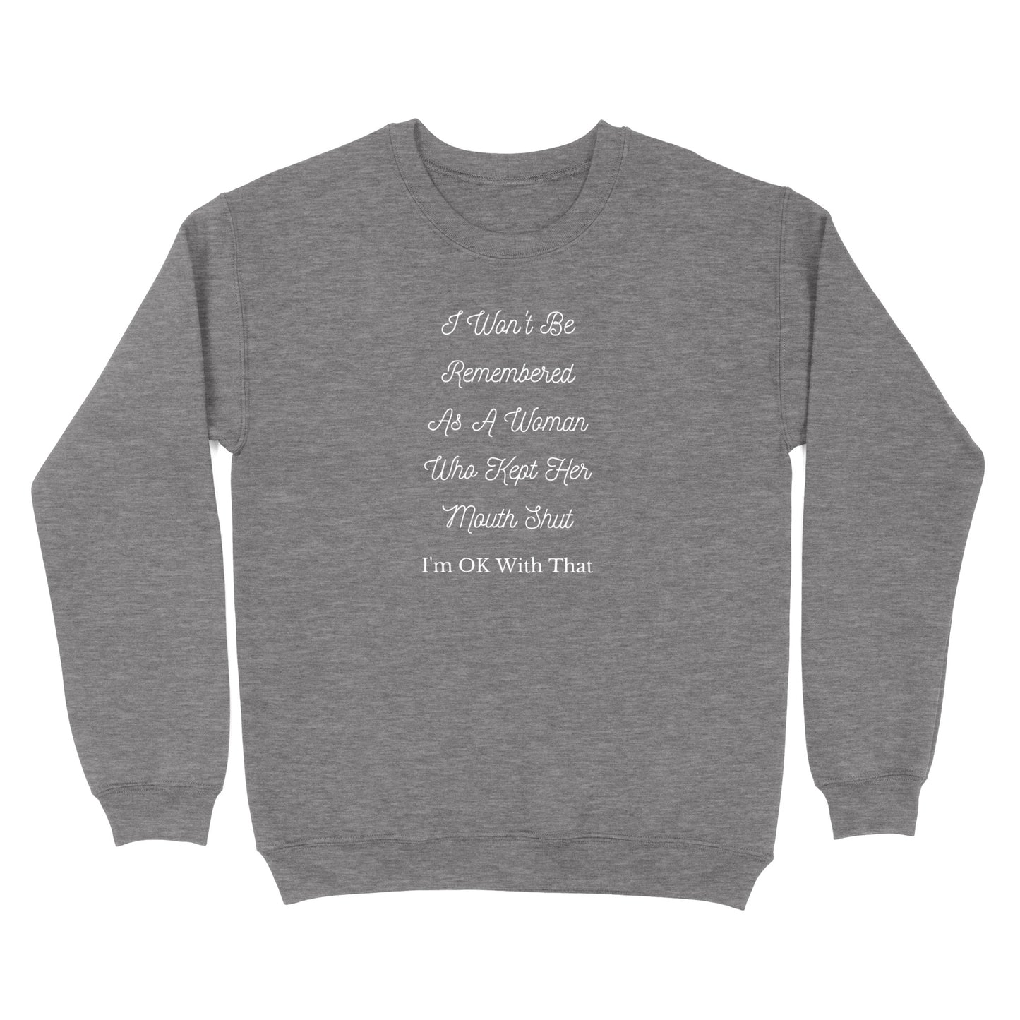 I Won't Be Remembered As A Women Who Kept Her Mouth Shut Crewneck