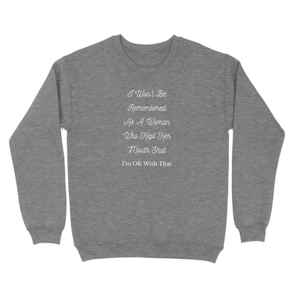 I Won't Be Remembered As A Women Who Kept Her Mouth Shut Crewneck