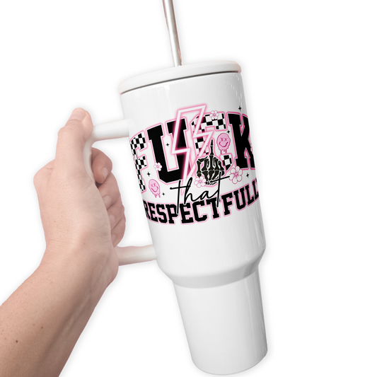 Fuck That Respectfully 40 Oz Tumbler