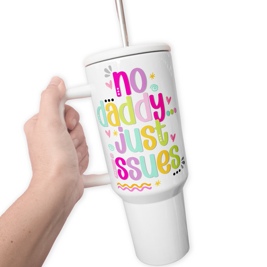 No Daddy Just Issues 40 Oz Tumbler