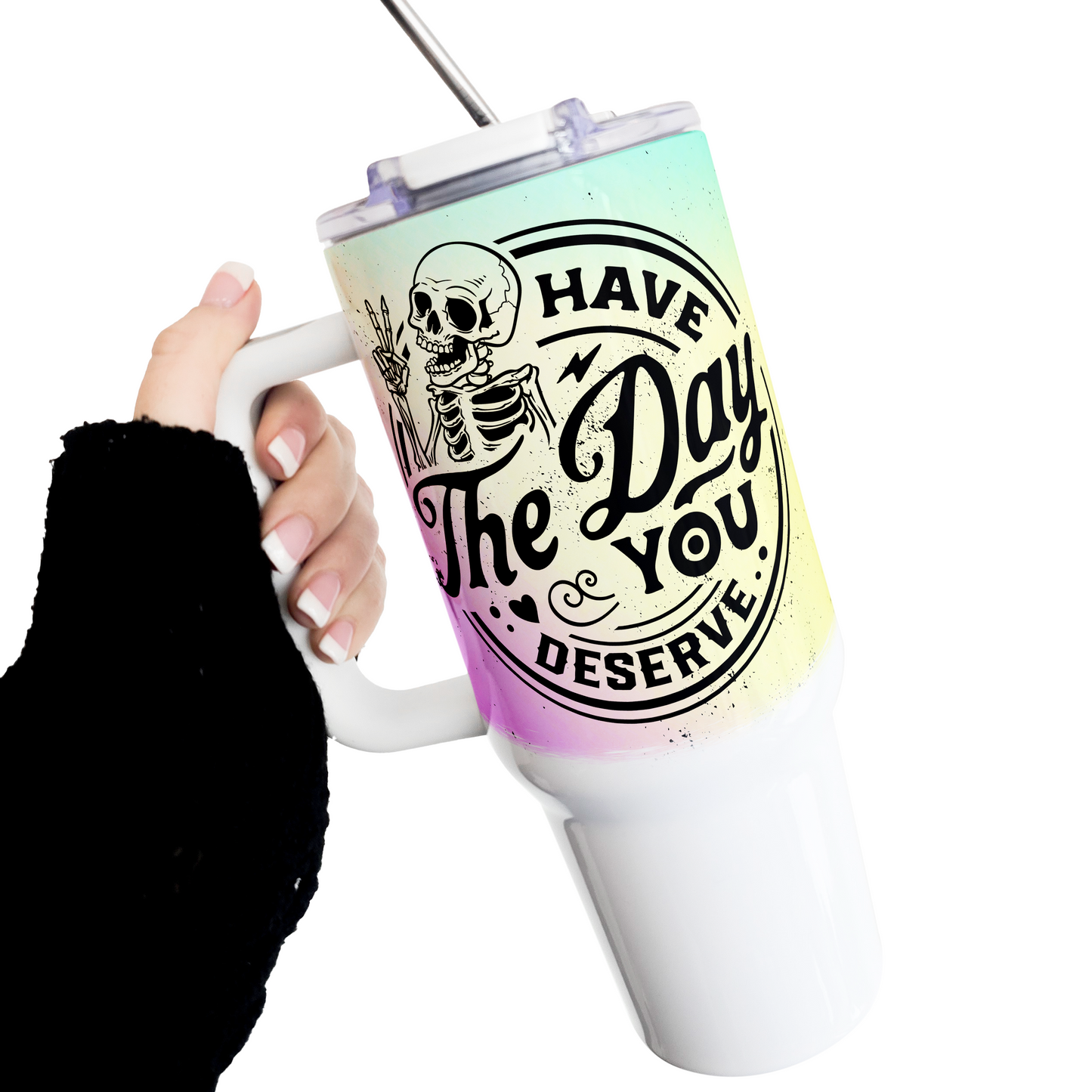 Have The Day You Deserve 40 Oz Tumbler