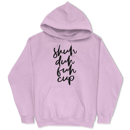 Shuh Duh Fuh Cup Hoodie