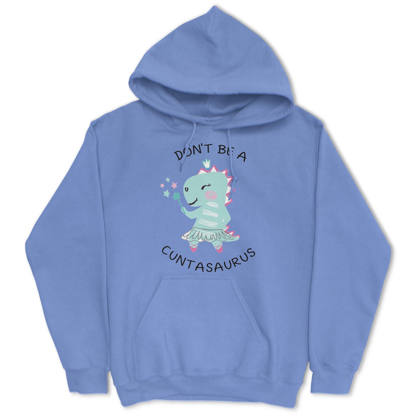 Don't Be A Cuntasaurus Hoodie