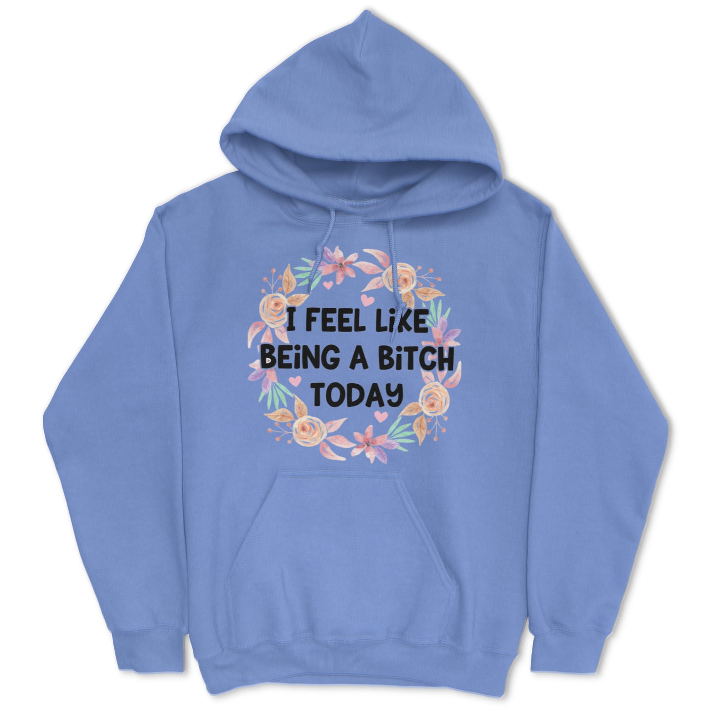 I Feel Like Being A Bitch Today Hoodie