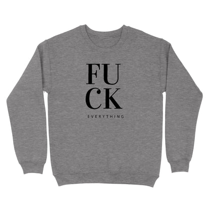 Fuck Everything Crewneck