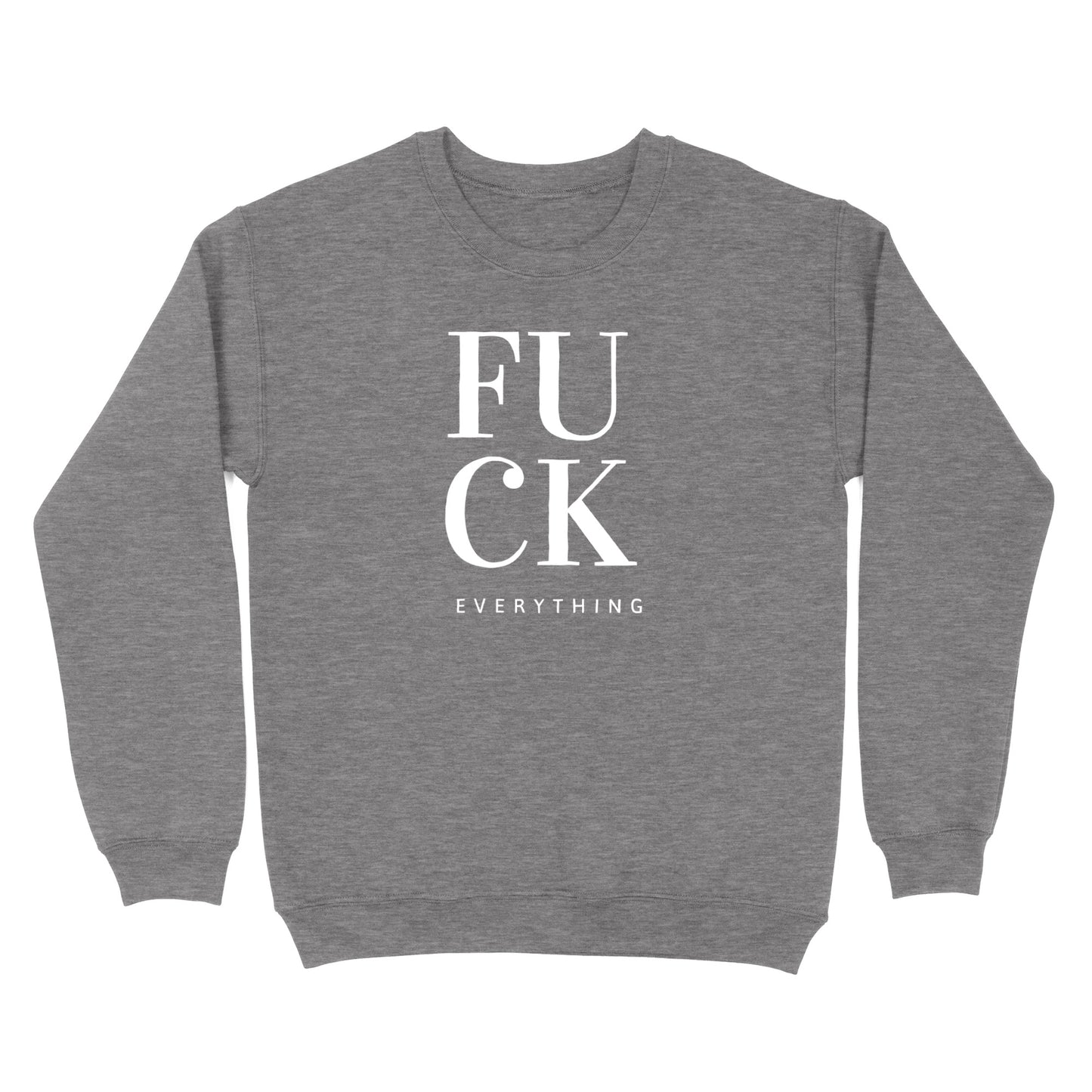 Fuck Everything Crewneck