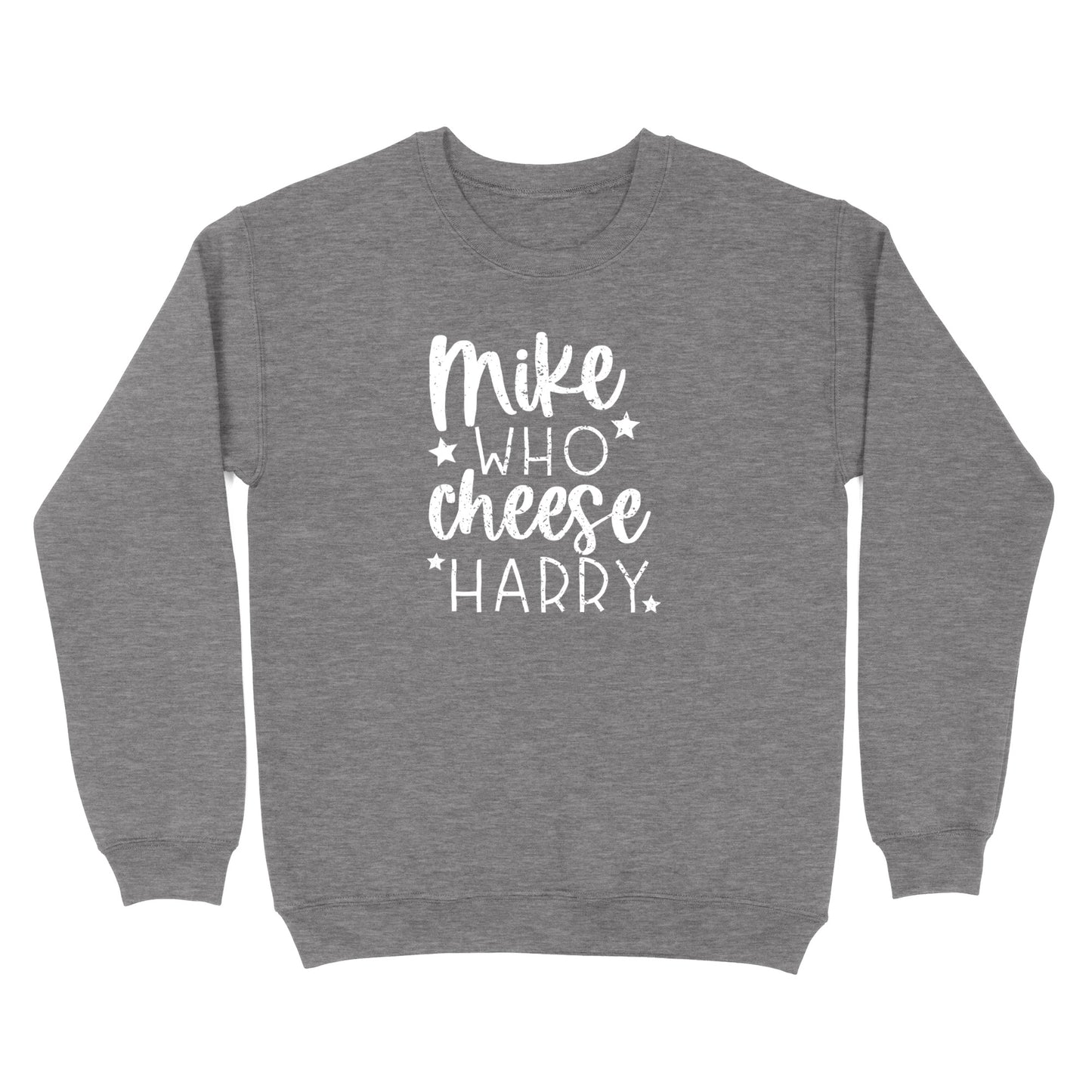 Mike Who Cheese Harry Crewneck