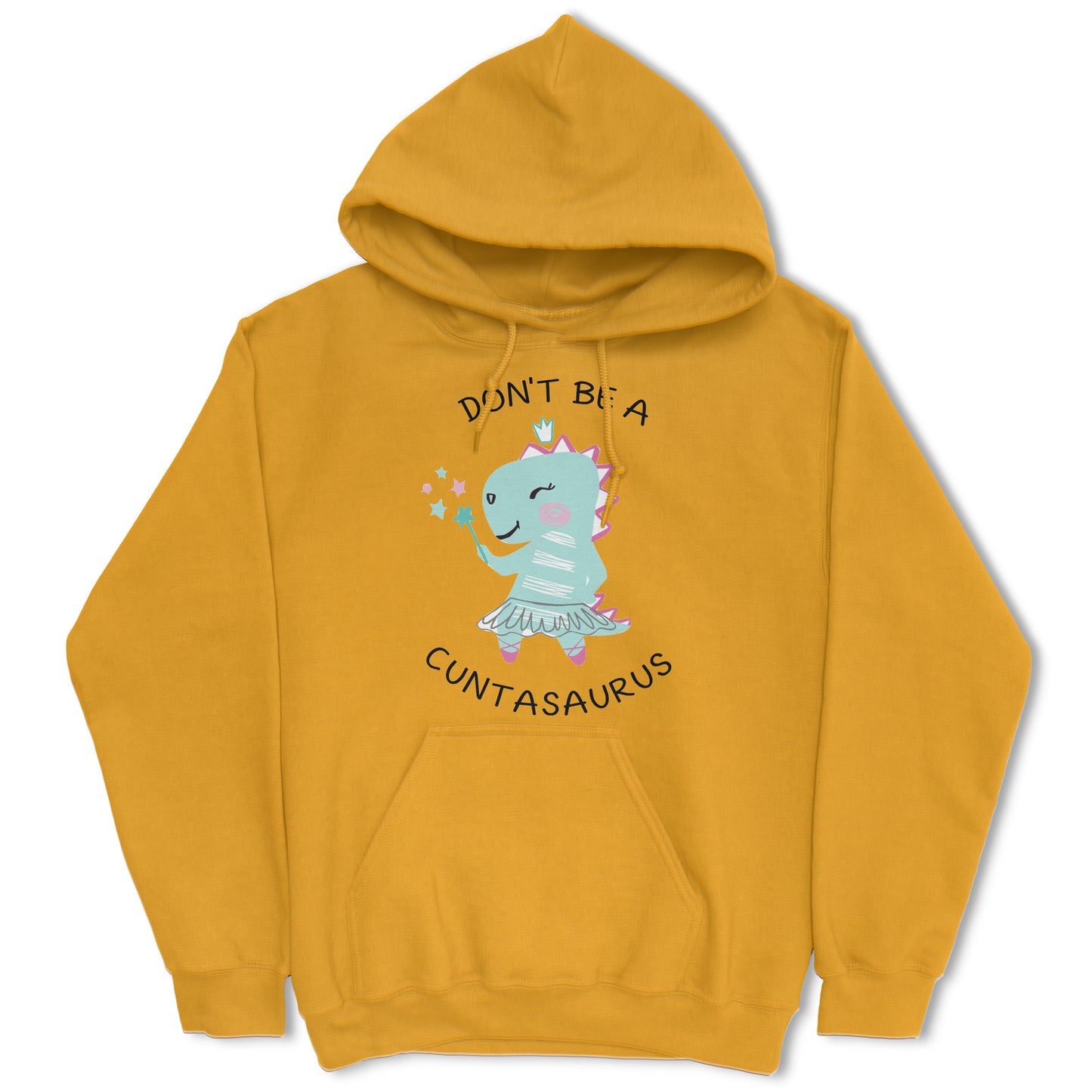 Don't Be A Cuntasaurus Hoodie