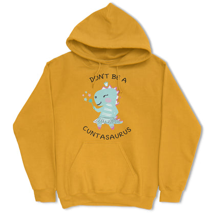 Don't Be A Cuntasaurus Hoodie